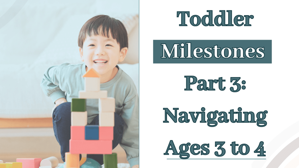 Toddler Milestones Part 3: Navigating Ages 3 to&nbsp;4
